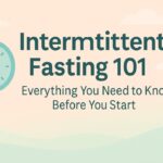 Intermittent Fasting 101: Everything You Need to Know Before You Start