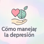 Manejar la depresión: Técnicas comprobadas para sentirte mejor