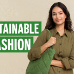 Sustainable Fashion: Why Eco-Friendly Brands Are Here to Stay?