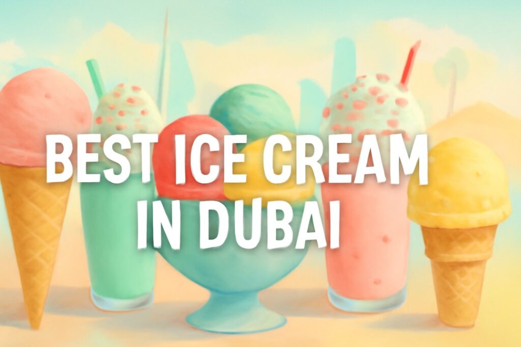 Best Ice Cream in Dubai : Where to Find?