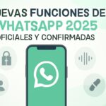 Nuevas Funciones de WhatsApp 2025: Oficiales y Confirmadas
