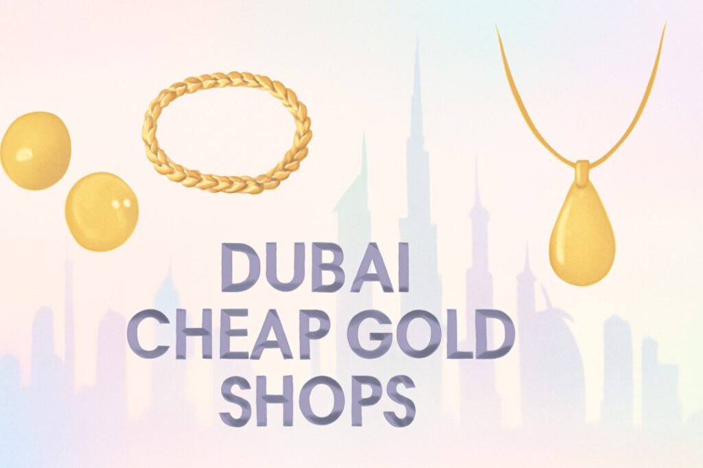 Dubai Cheap Gold Shops 2025: Best Places to Buy Affordable