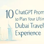 10 ChatGPT Prompts to Plan Your Ultimate Dubai Travel Experience